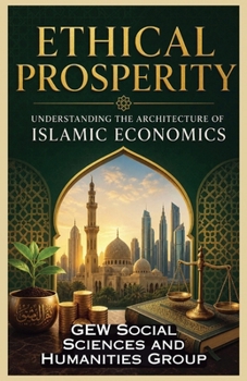 Ethical Prosperity: Understanding the Architecture of Islamic Economics (Islam in the World)