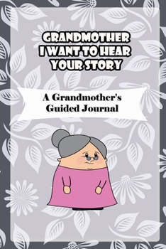 Paperback Grandmother, I Want to Hear Your Story: A Grandmother's Guided Journal to Share Her Life and Her Love: grandma memories journal Book
