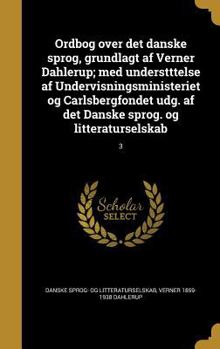 Ordbog Over Det Danske Sprog, Grundlagt AF Verner Dahlerup; Med Understttelse AF Undervisningsministeriet Og Carlsbergfondet Udg. AF Det Danske Sprog. Og Litteraturselskab; 3