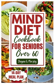 Paperback Mind Diet Cookbook for Seniors Over 60: 60 Quick and Delicious Recipes with an Easy Guide to Help you Improve Brain Function Book