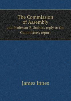 Paperback The Commission of Assembly and Professor R. Smith's reply to the Committee's report Book