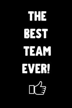 Paperback The Best Team Ever: Blank 6" x 9" Lined Journal Notebook For Coworkers, Colleagues, Boss, Office Appreciation Gift Book