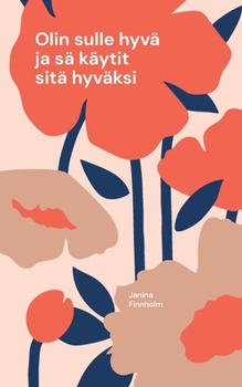 Paperback Olin sulle hyvä ja sä käytit sitä hyväksi [Finnish] Book