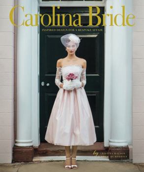 Hardcover Carolina Bride: Inspired Design for a Bespoke Affair Book