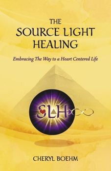 Paperback The Source Light Healing: Embracing the Way to a Heart Centered Life Book