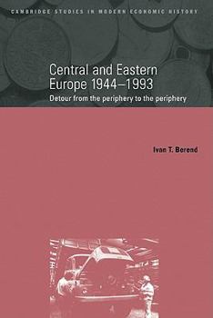 Hardcover Central and Eastern Europe, 1944 1993: Detour from the Periphery to the Periphery Book