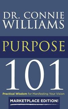 Paperback Purpose 101: Marketplace Edition: Practical Wisdom for Manifesting Your Vision Book