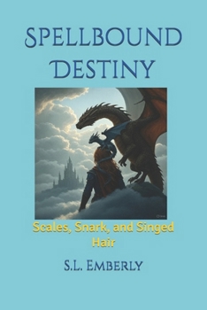 Spellbound Destiny: Scales, Snark, and Singed Hair