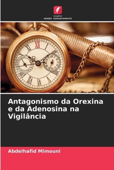 Antagonismo da Orexina e da Adenosina na Vigilância (Portuguese Edition)
