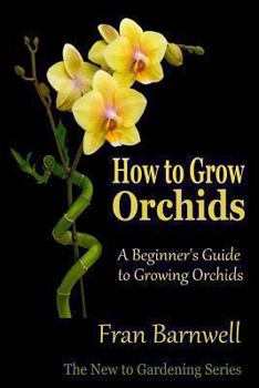 Paperback How to Grow Orchids: A Beginner's Guide to Growing Orchids Book