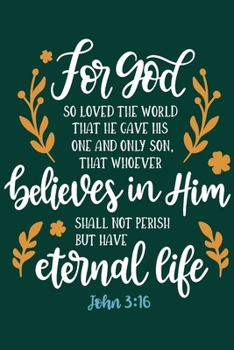 For God So Loved The World That He Gave His One And Only Son John 3:16: Christian Journal With Bible Verse Cover - Journal To Write In Your Thoughts