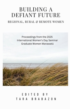 Building a Defiant Future: Regional, Rural & Remote Women (International Women's Day Proceedings)