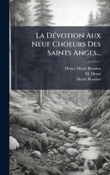 Hardcover La DÃ(c)votion Aux Neuf Choeurs Des Saints Anges... [French] Book