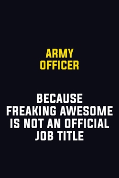 Paperback Army officer Because Freaking Awesome Is Not An Official Job Title: Motivational Career Pride Quote 6x9 Blank Lined Job Inspirational Notebook Journal Book