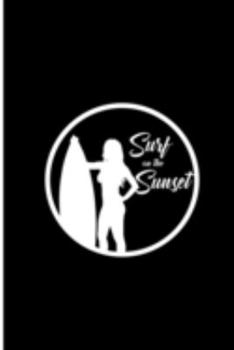 Surf on the Sunset: Surfing Perfect Gift Lined Notebook/Journal (6"x9")