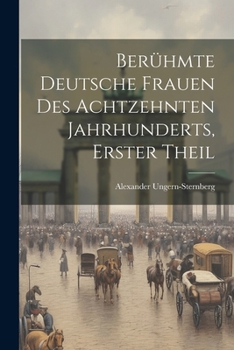 Berühmte Deutsche Frauen Des Achtzehnten Jahrhunderts, Erster Theil
