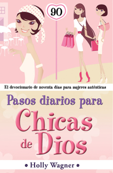 Paperback Pasos Diarios Para Chicas de Dios: El Devocional de Noventa Dias Para Mujeres Autenticas [Spanish] Book