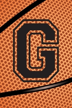 G Journal: A Monogrammed G Initial Capital Letter Basketball Sports Notebook For Writing And Notes: Great Personalized Gift For All Bball Players, ... Or Last Names (Black Dimple Seam Ball Print)