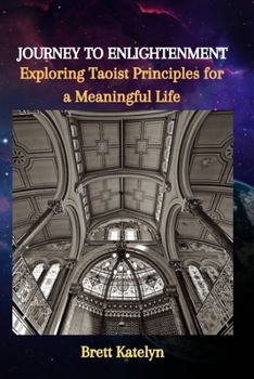 Paperback Journey to Enlightenment: Exploring Taoist Principles for a Meaningful Life Book