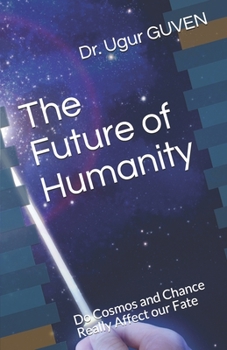 Paperback The Future of Humanity: Do Cosmos and Chance Really Affect our Fate? Book