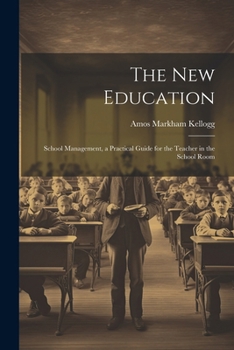 Paperback The New Education: School Management, a Practical Guide for the Teacher in the School Room Book