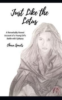 Paperback Just Like the Lotus: A Remarkably Honest Account of a Young Girl's Battle with Epilepsy Book