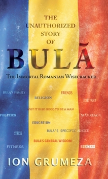 Hardcover The Unauthorized Story of Bula: The Immortal Romanian Wisecracker Book