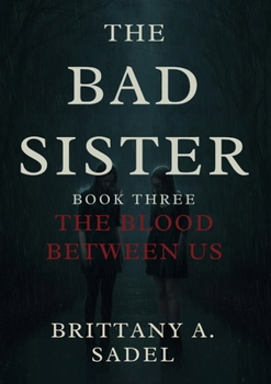 The Bad Sister: The Blood Between Us