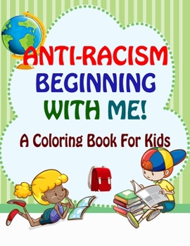 Paperback Anti-Racism Beginning With Me: Childrens Coloring Book (Anti Racist Kids Book) Book