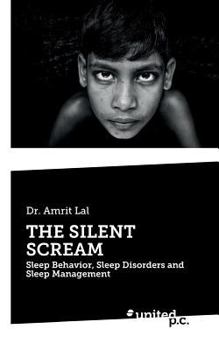 Paperback The Silent Scream: Sleep Behavior, Sleep Disorders and Sleep Management Book