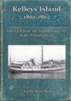 Hardcover Kelleys Island 1862-1865: The Civil War, the Island Soldiers, & the Island Queen Book