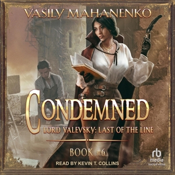 Condemned Book 6: A Progression Fantasy LitRPG Series (Lord Valevsky: Last of the Line)