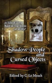 Paperback Shadow People and Cursed Objects: 13 Tales of Terror Based on True Stories...or are they? Book