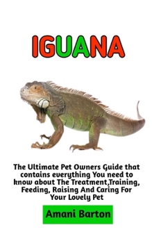 Paperback Iguana: The Ultimate Guide To Iguana Care, Feeding, Housing, Training (Complete Iguana Information) Book