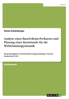 Paperback Analyse eines Bauch-Beine-Po-Kurses und Planung einer Kursstunde für die Wirbelsäulengymnastik: Einsendeaufgabe im Fachmodul Gruppentraining I, Versio [German] Book