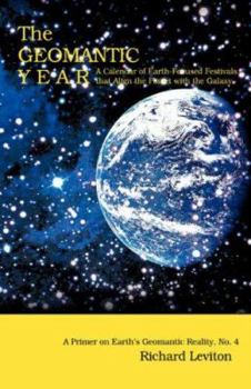 Paperback The Geomantic Year: A Calendar of Earth-Focused Festivals that Align the Planet with the Galaxy Book