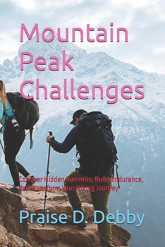 Paperback Mountain Peak Challenges: Conquer Hidden Summits, Build Endurance, and Transform Your Hiking Journey Book