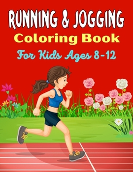 Paperback RUNNING & JOGGING Coloring Book For Kids Ages 8-12: Fun And Cute Collection of Running & Jogging Coloring Pages For kids! (Cute Gifts For Children's) Book