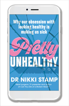Paperback Pretty Unhealthy: Why Our Obsession with Looking Healthy Is Making Us Sick Book