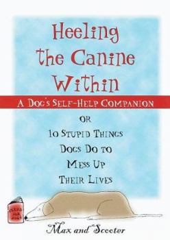 Paperback Heeling the Canine Within: A Dog's Self-Help Companion Book