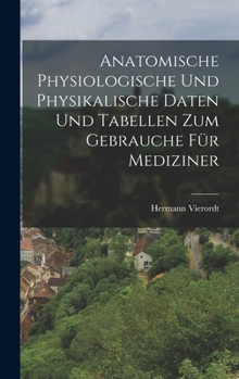 Hardcover Anatomische Physiologische Und Physikalische Daten Und Tabellen Zum Gebrauche Für Mediziner [German] Book