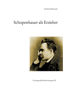 Paperback Schopenhauer als Erzieher: Unzeitgemäße Betrachtungen III [German] Book