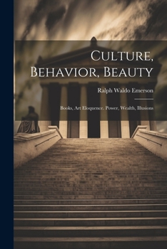 Paperback Culture, Behavior, Beauty: Books, Art Eloquence. Power, Wealth, Illusions Book