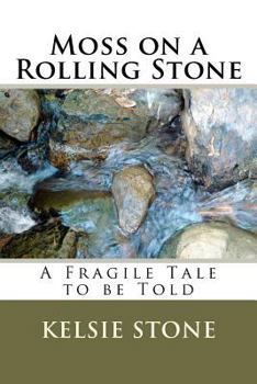 Paperback Moss on a Rolling Stone: A Fragile Tale to be Told Book