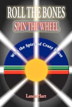 Paperback Roll the Bones, Spin the Wheel, with the Spirit of Crazy Horse Book