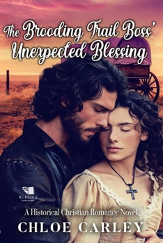 Paperback The Brooding Trail Boss' Unexpected Blessing: A Christian Historical Romance Book