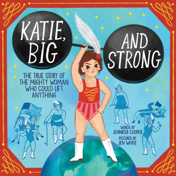 Hardcover Katie, Big and Strong: The True Story of the Mighty Woman Who Could Lift Anything Book