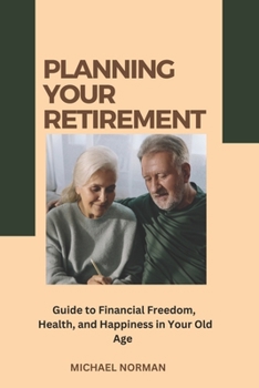 Paperback Planning Your Retirement: Guide to Financial Freedom, Health and Happiness in Your Old Age Book
