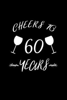 Cheers to 60 Years: Blank Lined Journal | Office Notebook | Writing Creativity | Meeting Notes | Documenting Quotes