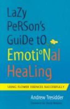 Paperback The Lazy Person's Guide to Emotional Healing: Using Flower Essences Successfully Book
